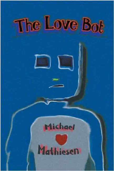 The Love Bot by Michael Mathiesen