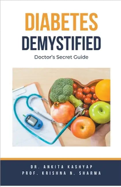 Diabetes Demystified: Doctor's Secret Guide by Ankita Kashyap