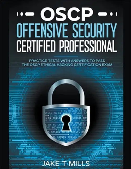 OSCP Offensive Security Certified Professional Practice Tests With Answers To Pass the OSCP Ethical Hacking Certification Exam by Jake T. Mills