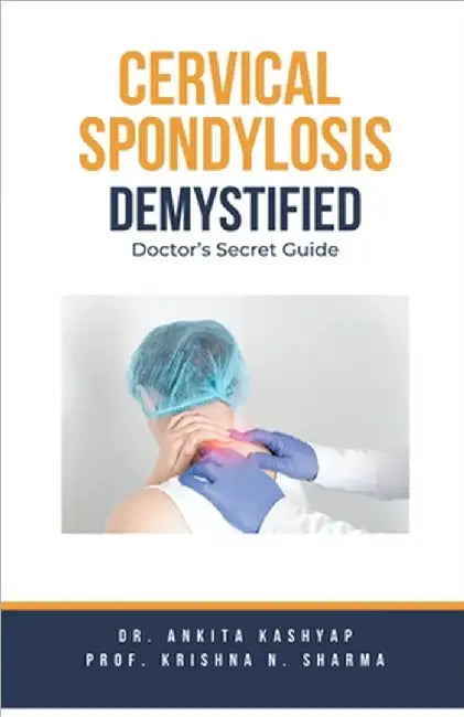 Cervical Spondylosis Demystified: Doctor's Secret Guide by Kashyap, Ankita