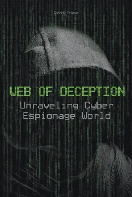 Web of Deception Unraveling Cyber Espionage World by Davis Truman