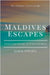 Maldives Escapes: Luxury and Savings in Perfect Harmony by K. S