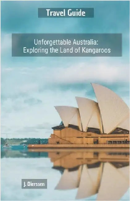 Unforgettable Australia: Exploring the Land of Kangaroos by Dierssen, Jan