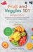 Fruit & Veggies 101 - Summer Fruits: Gardening Guide On How To Grow The Freshest & Ripest Summer Fruits (Perfect for Beginners) Includes: Fruit Salad, by Green Roots