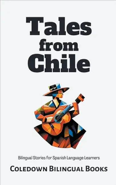 Tales from Chile: Bilingual Stories for Spanish Language Learners by Coledown Bilingual Books