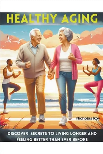 Healthy Aging by Roy, Nicholas