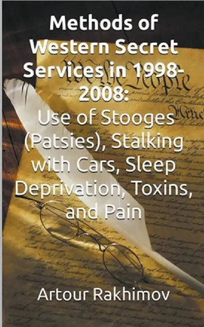 Methods of Western State Secret Services in 1998-2008: Use of Stooges (Patsies), Stalking with Cars, Sleep Deprivation, Toxins, and Pain by Rakhimov, Artour