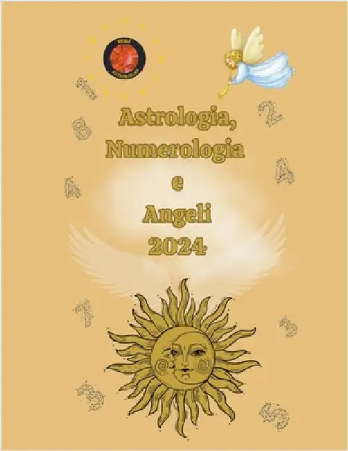 Astrologia, Numerologia e Angeli 2024 by Alina a. Rubi