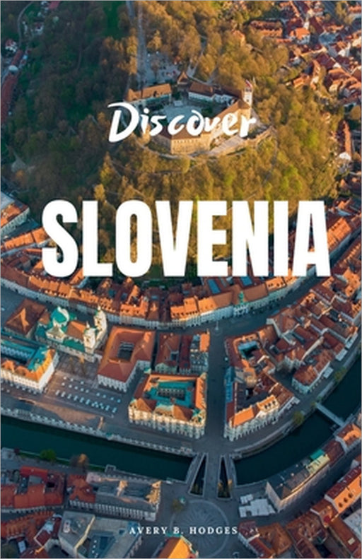 Discover Slovenia by Avery B. Hodges