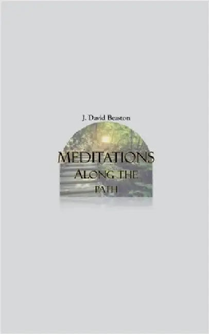 Meditations Along the Path by J. David Beaston
