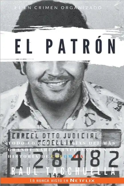 El patrón: Todo lo que no sabias del más grande narcotraficante en la historia de Colombia by Raul Tacchuella