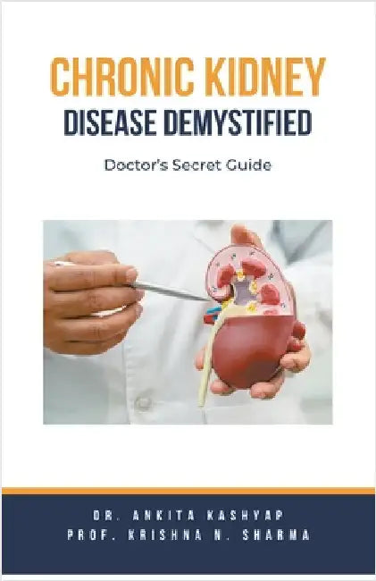 Chronic Kidney Disease Demystified: Doctor's Secret Guide by Kashyap, Ankita