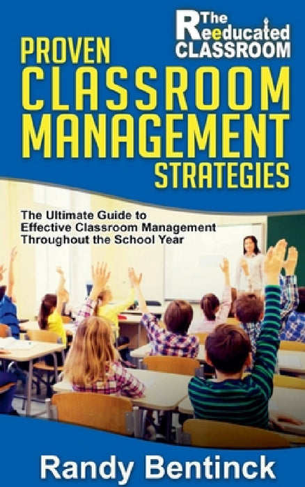 Proven Classroom Management Strategies by Randy Bentinck