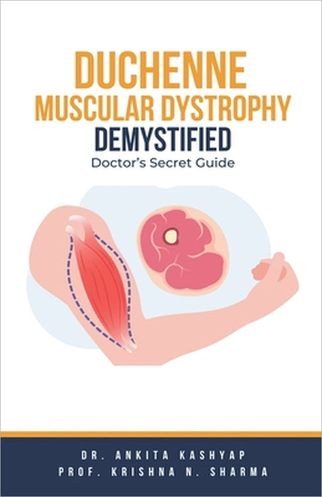 Duchenne Muscular Dystrophy Demystified: Doctor's Secret Guide by Ankita Kashyap, Prof Krishna N. Sharma