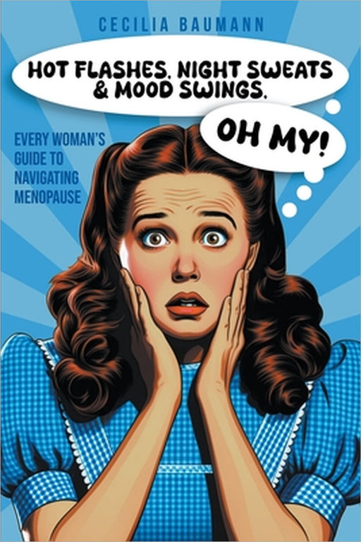Hot Flashes, Night Sweats, and Mood Swings, Oh My! by Cecilia Baumann