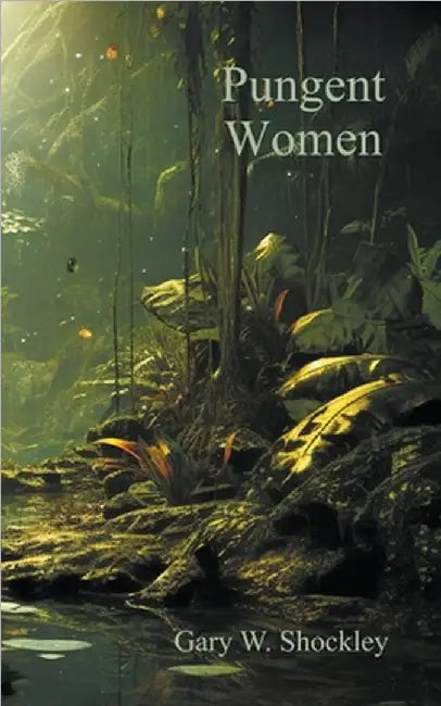 Pungent Women by Gary W. Shockley