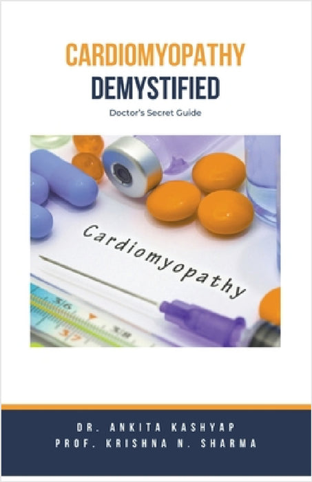Cardiomyopathy Demystified: Doctor's Secret Guide by Ankita Kashyap, Prof Krishna N. Sharma