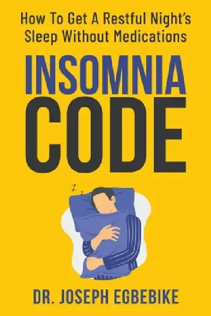 Insomnia Code: How To Get A Restful Night's Sleep Without Medications by Joseph Egbebike