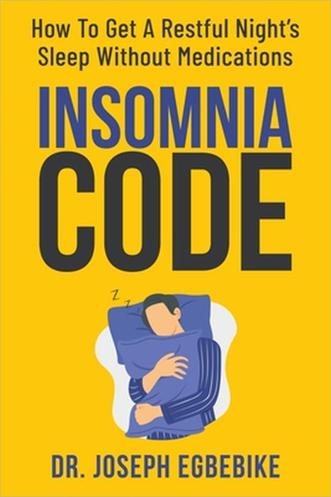 Insomnia Code: How To Get A Restful Night's Sleep Without Medications by Joseph Egbebike