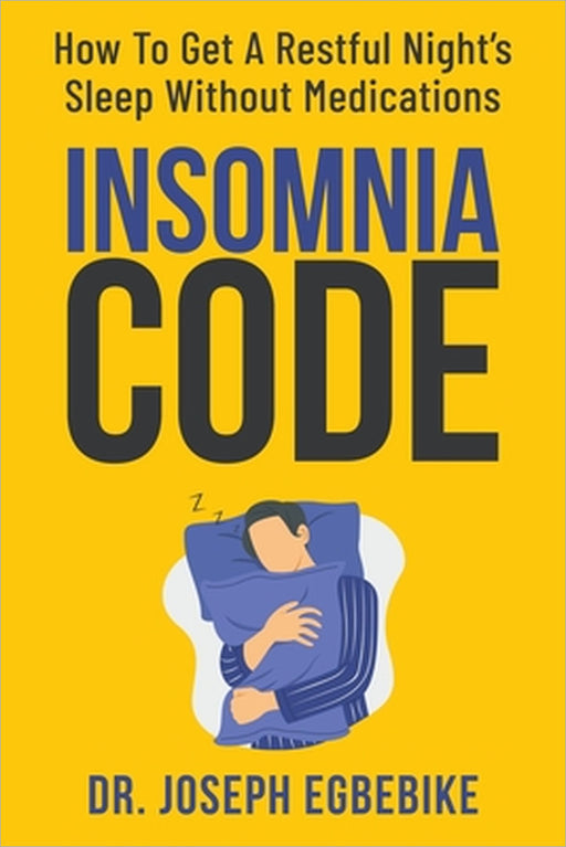 Insomnia Code: How To Get A Restful Night's Sleep Without Medications by Joseph Egbebike