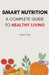 Smart Nutrition: A Complete Guide to Healthy Living by James Thur