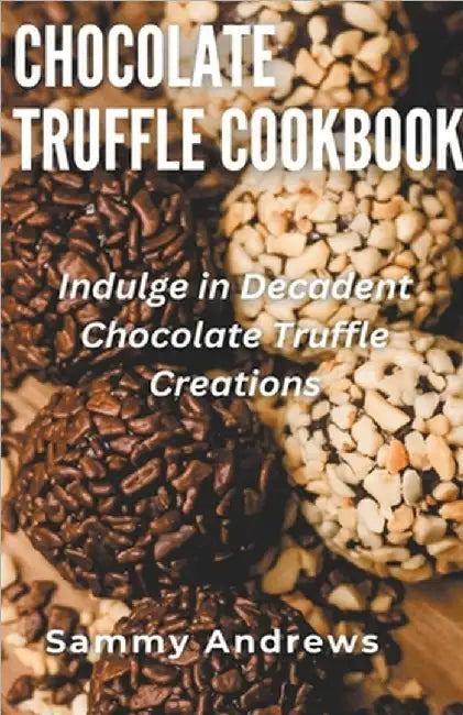 Chocolate Truffle Cookbook by Andrews, Sammy