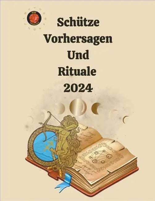 Schütze Vorhersagen Und Rituale 2024 by Rubi, Alina a.