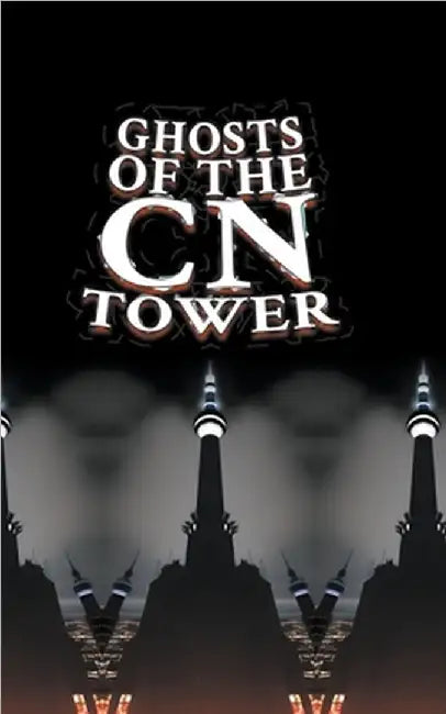 Ghosts of the CN Tower by Charlton, Matti