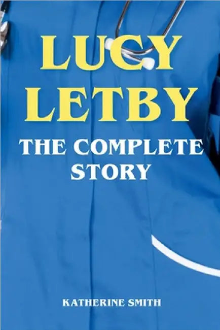 Lucy Letby - The Complete Story by Smith, Katherine