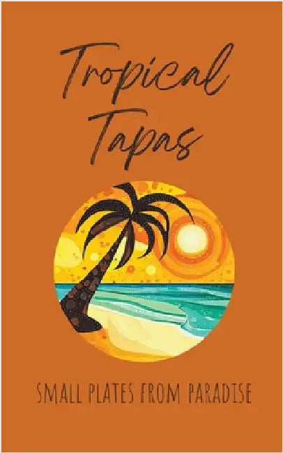 Tropical Tapas: Small Plates from Paradise by Kitchen, Coledown