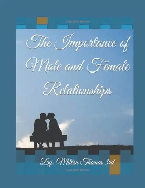 The Importance of Male and Female Relationships by Milton Thomas