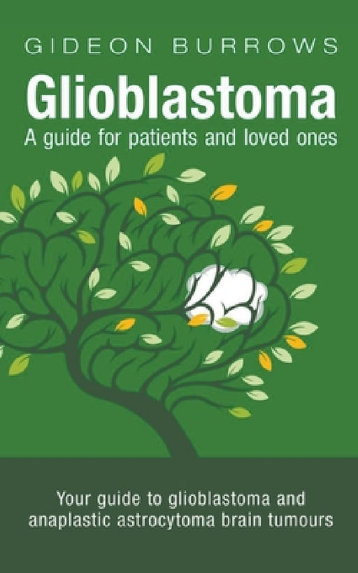 Glioblastoma: A Guide for Patients and Loved Ones by Gideon Burrows