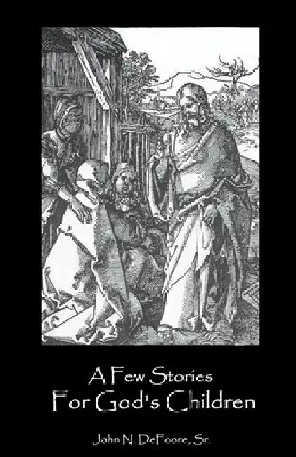 A Few Stories For God's Children by Sr. DeFoore John N.
