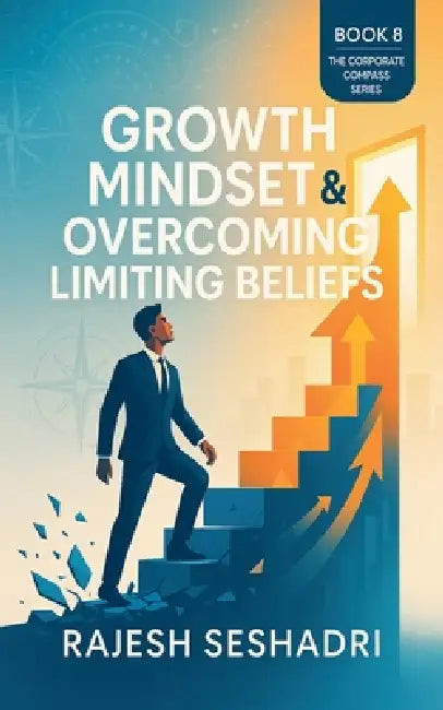 Growth Mindset & Overcoming Limiting Beliefs by Rajesh Seshadri