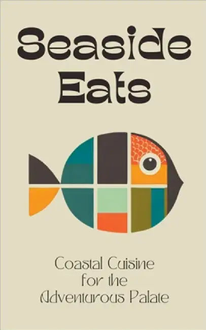 Seaside Eats: Coastal Cuisine for the Adventurous Palate by Kitchen, Coledown