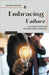 Embracing Failure: Learning and Growing Through Creative Setbacks by Murithi, Mwalimu