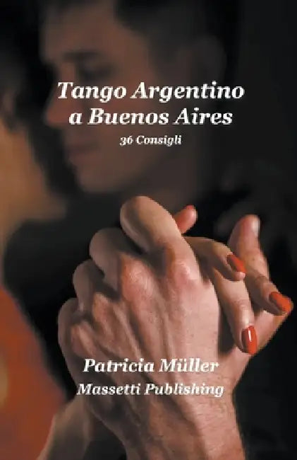 Tango Argentino a Buenos Aires 36 consigli by Patricia Müller
