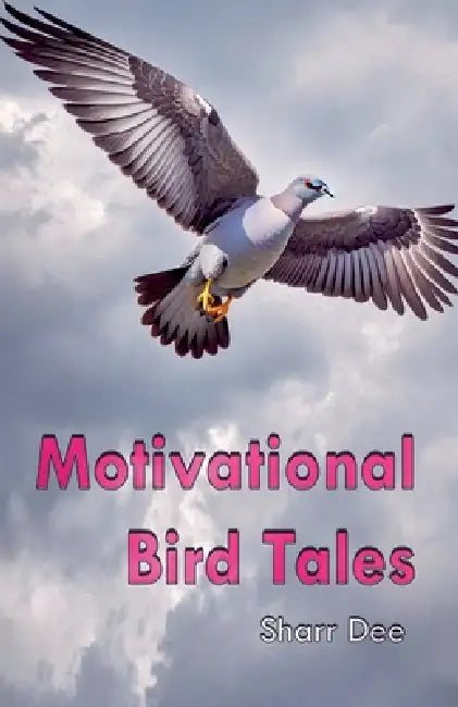 Motivational Bird Tales by Sharr Dee