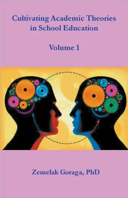 Cultivating Academic Theories in School Education by Zemelak Goraga