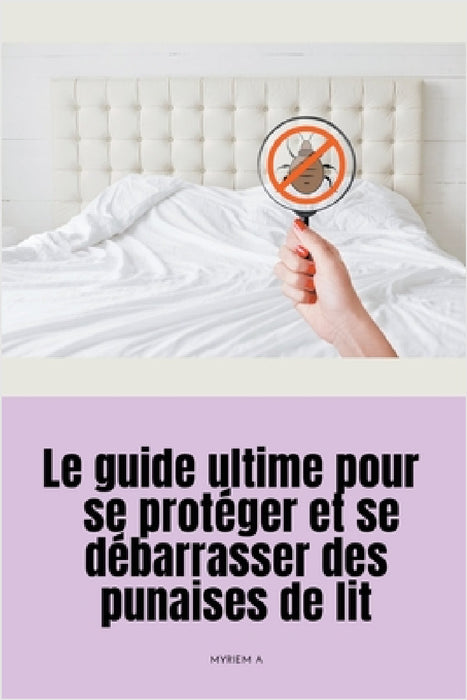 Le guide ultime pour se protéger et se débarrasser des punaises de lit by Saura