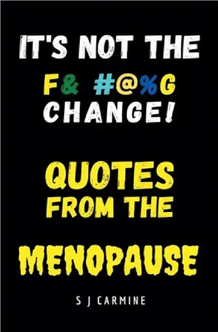 It's not the Change! Quotes From the Menopause by Carmine, S. J.