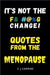 It's not the Change! Quotes From the Menopause by Carmine, S. J.