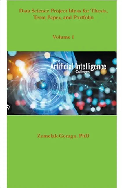 Data Science Project Ideas for Thesis, Term Paper, and Portfolio by Zemelak Goraga