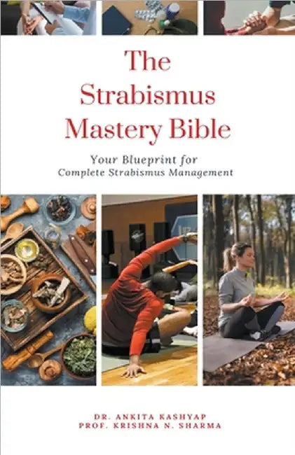 The Strabismus Mastery Bible: Your Blueprint for Complete Strabismus Management by Kashyap, Ankita