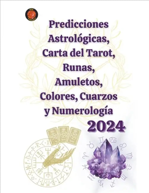 Predicciones Astrológicas, Carta del Tarot, Runas, Amuletos, Colores, Cuarzos y Numerología 2024 by Alina a. Rubi