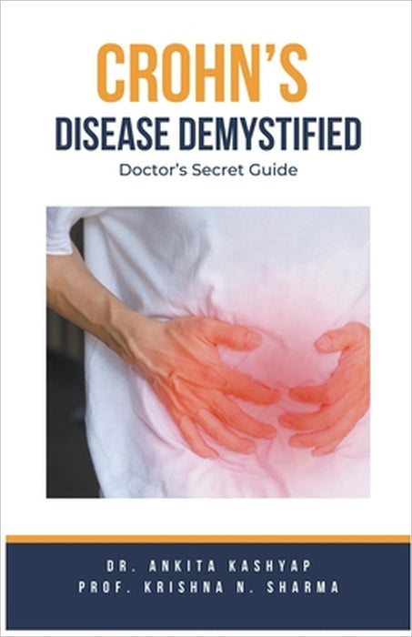 Crohn's Disease Demystified Doctors Secret Guide by Ankita Kashyap, Prof Krishna N. Sharma