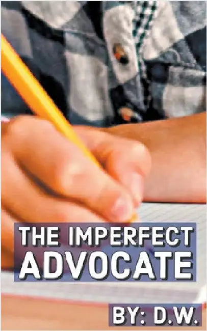 The Imperfect Advocate by D. W