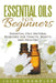Essential Oils for Beginners: Essential Oils Natural Remedies for Health, Beauty, and Healing by Julia Chandler