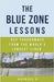 The Blue Zone Lessons: Key Takeaways From the World's Longest-Lived by Rachael B