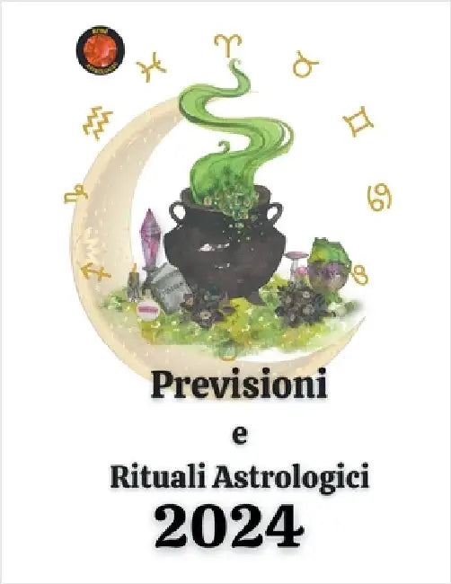 Previsioni e Rituali Astrologici 2024 by Alina a. Rubi